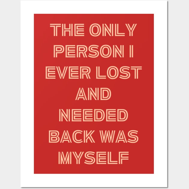 The Only Person I ever Lost And Needed Back Was Myself Wall Art by owenburns